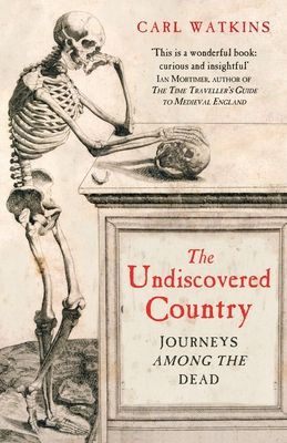 The Undiscovered Country : Journeys Among the Dead