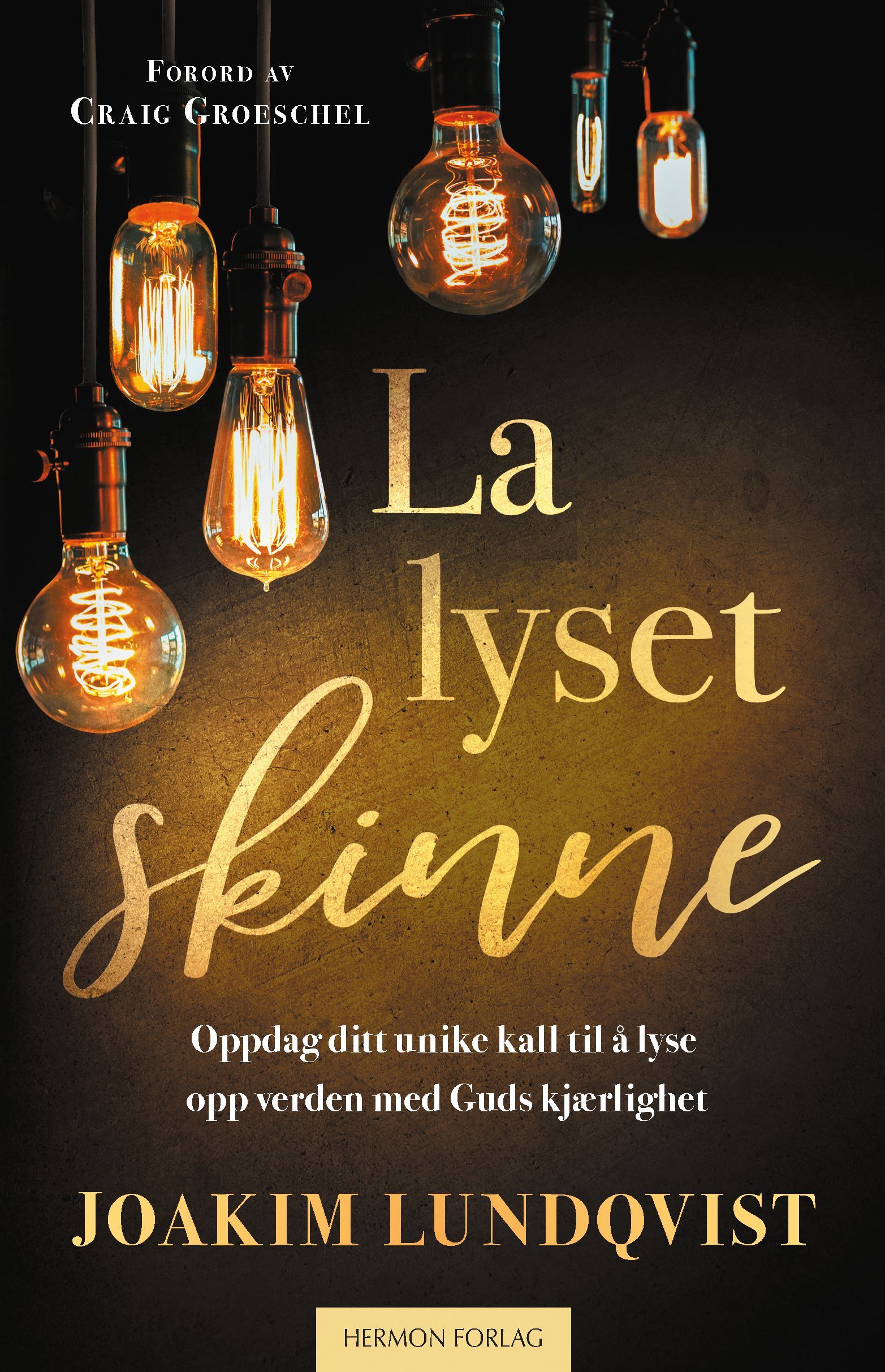 La lyset skinne : oppdag ditt unike kall til å lyse opp verden med Guds kjærlighet