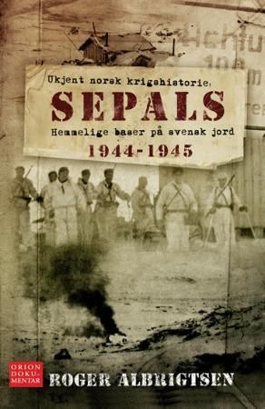 Sepals : hemmelig baser på svensk jord 1944 -1945