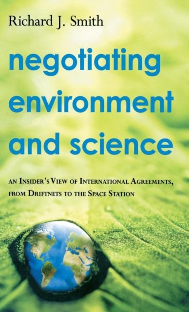 Negotiating Environment and Science : An Insider's View of International Agreements, from Driftnets to the Space Station