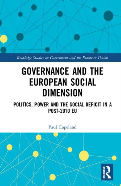 Governance and the European Social Dimension : Politics, Power and the Social Deficit in a Post-2010 EU