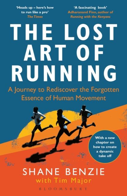 The lost art of running : a journey to rediscover the forgotten essence of human movement