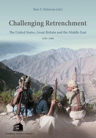 Challenging retrenchment : the United States, Great Britain and the Middle East, 1950-1980