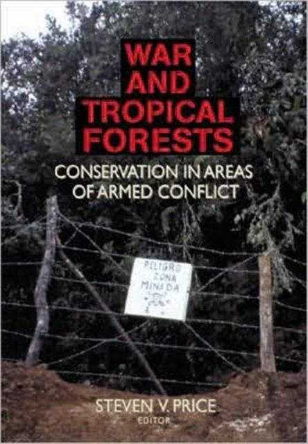 War and Tropical Forests : Conservation in Areas of Armed Conflict