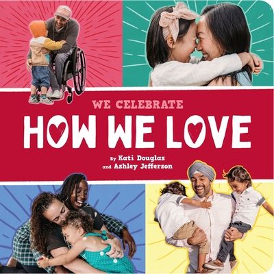 How We Love (A We Celebrate Book) : A Board Book