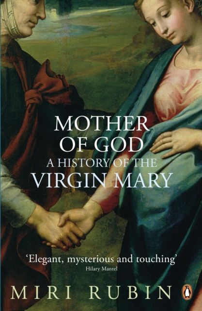 Mother of God : A History of the Virgin Mary