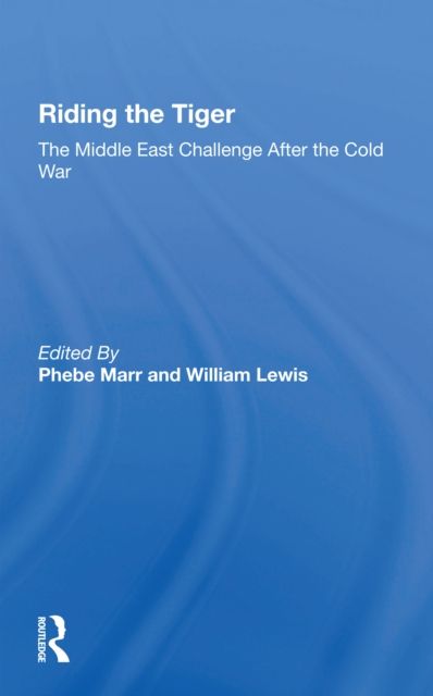 Riding The Tiger : The Middle East Challenge After The Cold War