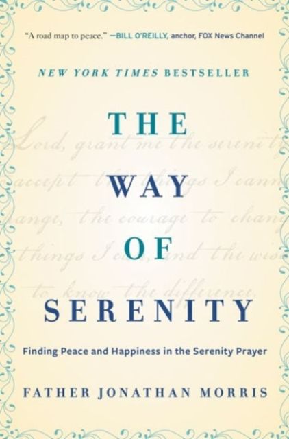 The Way of Serenity : Finding Peace and Happiness in the Serenity Prayer