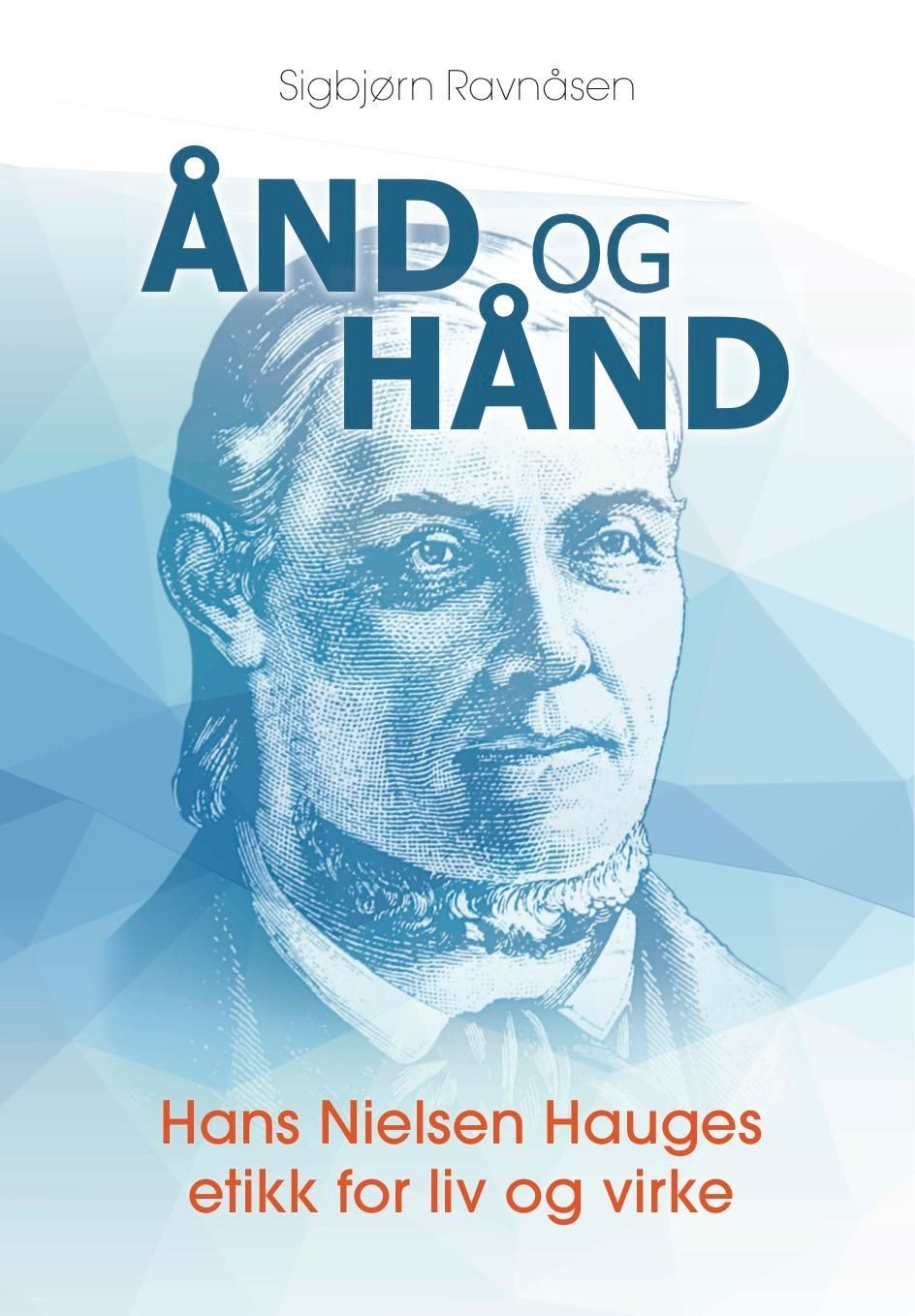 Ånd og hånd : Hans Nielsen Hauges etikk for liv og virke