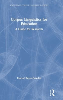 Corpus Linguistics for Education : A Guide for Research