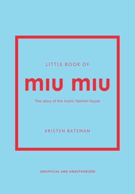 Little Book of Miu Miu : The story of the iconic fashion house