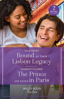 Bound By Their Lisbon Legacy / The Prince She Kissed In Paris : Bound by Their Lisbon Legacy / the Prince She Kissed in Paris