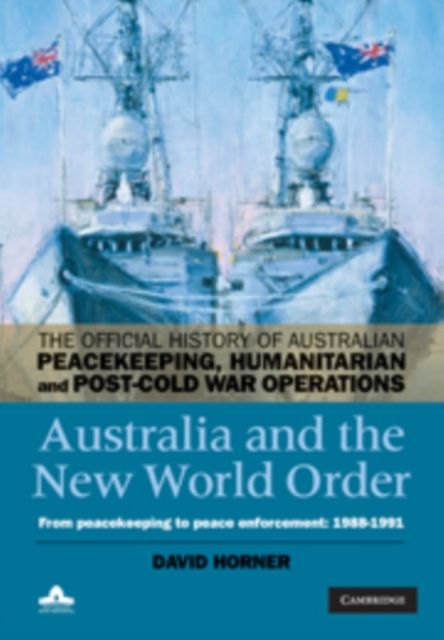 Australia and the New World Order : From Peacekeeping to Peace Enforcement: 1988–1991