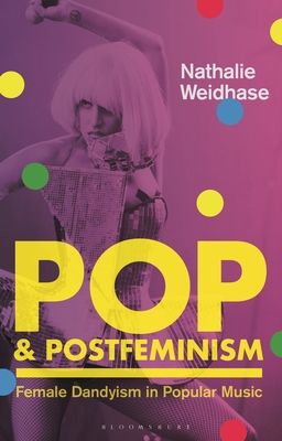 Pop & Postfeminism : Female Dandyism in Popular Music