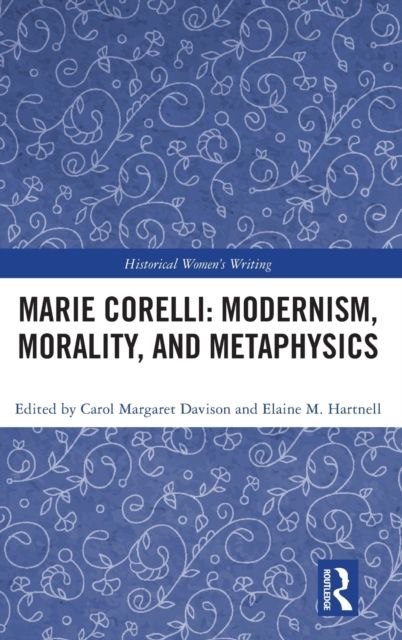 Marie Corelli: Modernism, Morality, and Metaphysics