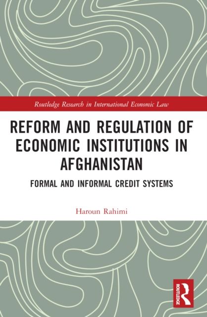 Reform and Regulation of Economic Institutions in Afghanistan : Formal and Informal Credit Systems