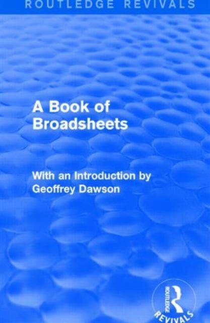 A Book of Broadsheets (Routledge Revivals) : With an Introduction by Geoffrey Dawson