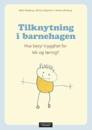 Tilknytning i barnehagen : hva betyr trygghet for lek og læring?