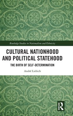 Cultural Nationhood and Political Statehood : The Birth of Self-Determination