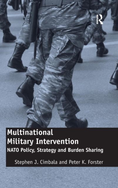 Multinational Military Intervention : NATO Policy, Strategy and Burden Sharing