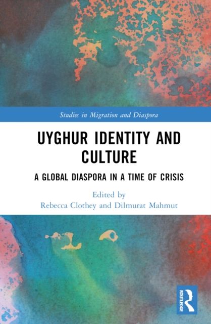 Uyghur Identity and Culture : A Global Diaspora in a Time of Crisis
