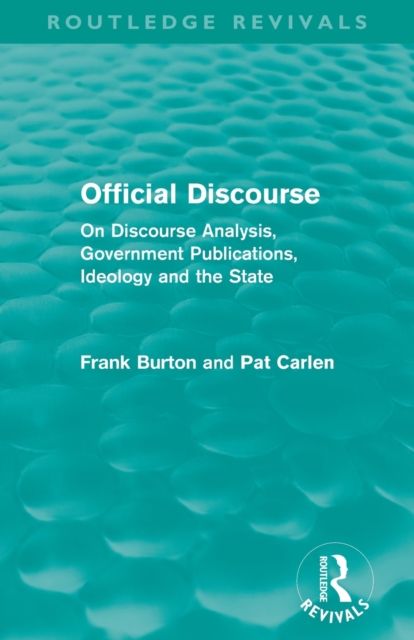 Official Discourse (Routledge Revivals) : On Discourse Analysis, Government Publications, Ideology and the State
