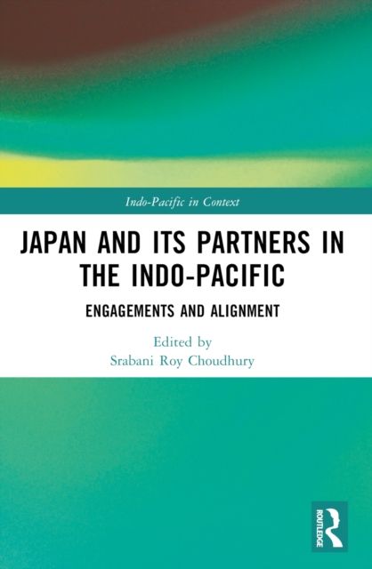 Japan and its Partners in the Indo-Pacific : Engagements and Alignment