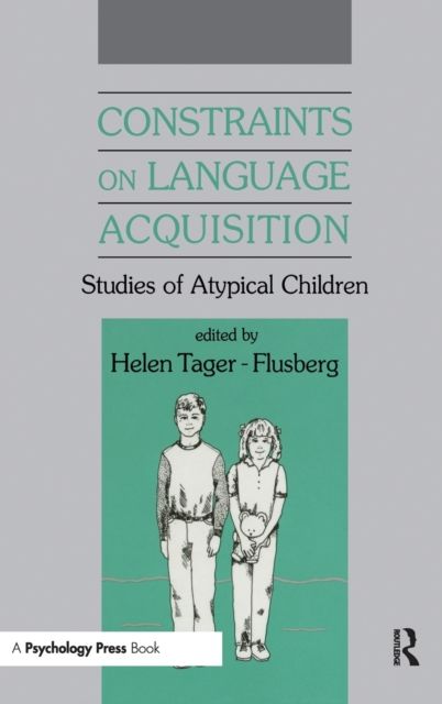 Constraints on Language Acquisition : Studies of Atypical Children