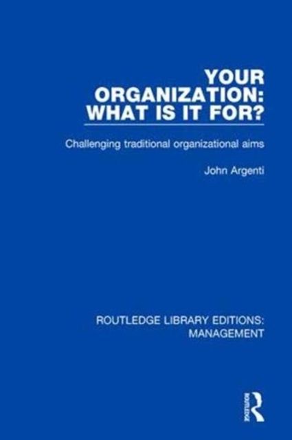 Your Organization: What Is It For? : Challenging Traditional Organizational Aims