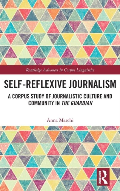 Self-Reflexive Journalism : A Corpus Study of Journalistic Culture and Community in the Guardian