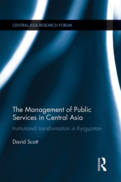 The Management of Public Services in Central Asia : Institutional Transformation in Kyrgyzstan