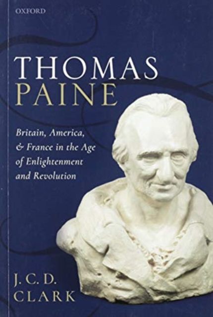 Thomas Paine : Britain, America, and France in the Age of Enlightenment and Revolution