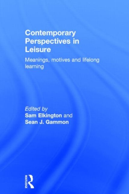 Contemporary Perspectives in Leisure : Meanings, Motives and Lifelong Learning