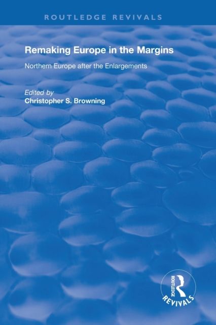 Remaking Europe in the Margins : Northern Europe after the Enlargements