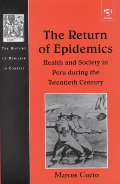 The Return of Epidemics : Health and Society in Peru During the Twentieth Century