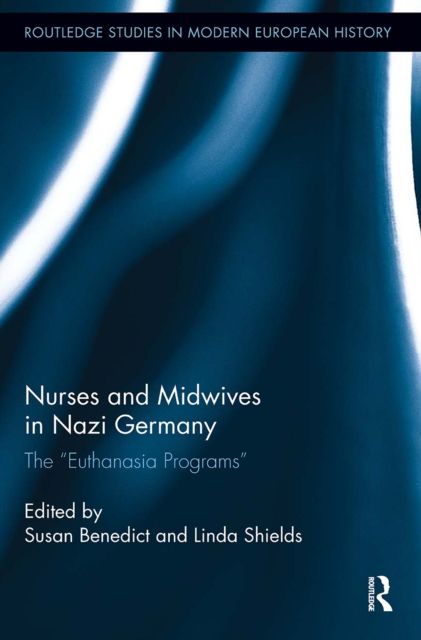 Nurses and Midwives in Nazi Germany : The "Euthanasia Programs"
