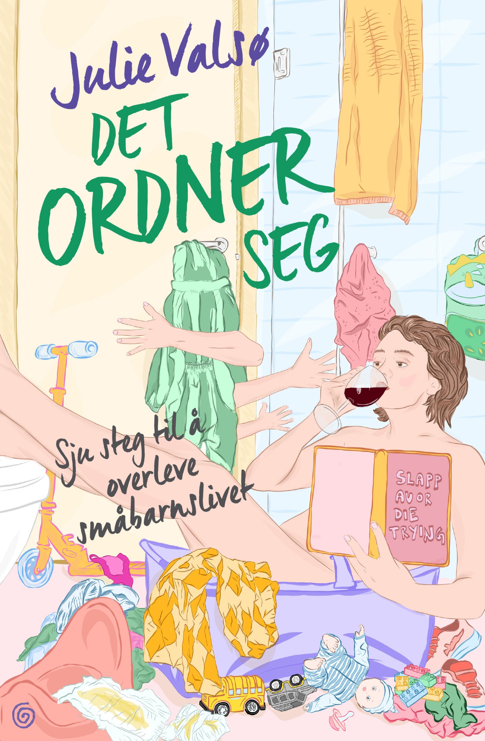 Det ordner seg : sju steg til å overleve småbarnslivet