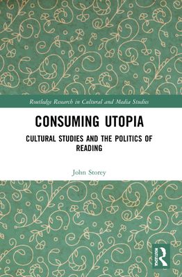 Consuming Utopia : Cultural Studies and the Politics of Reading