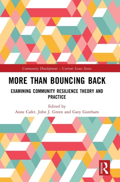 More than Bouncing Back : Examining Community Resilience Theory and Practice