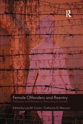 Female Offenders and Reentry : Pathways and Barriers to Returning to Society