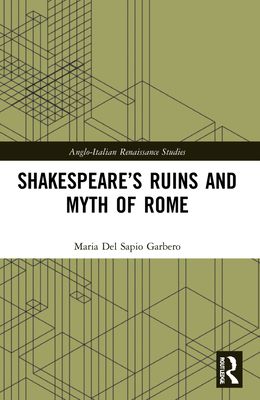Shakespeare’s Ruins and Myth of Rome
