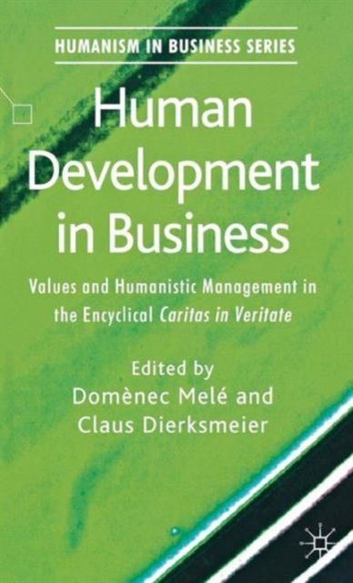 Human Development in Business : Values and Humanistic Management in the Encyclical 'Caritas in Veritate'