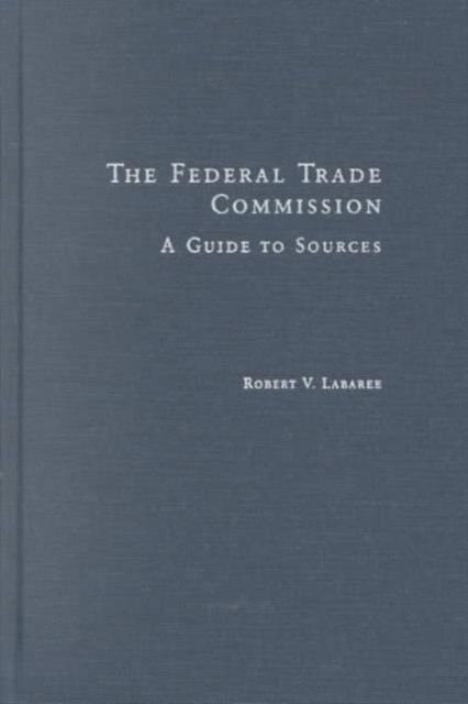 The Federal Trade Commission : A Guide to Sources