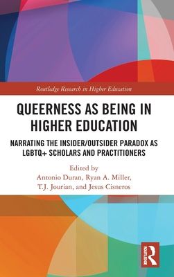 Queerness as Being in Higher Education : Narrating the Insider/Outsider Paradox as LGBTQ+ Scholars and Practitioners