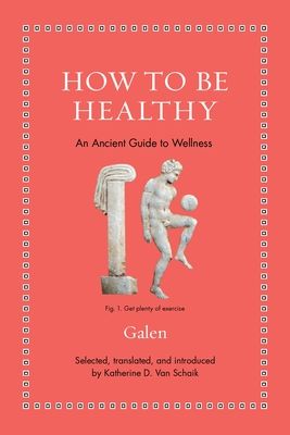 How to Be Healthy : An Ancient Guide to Wellness