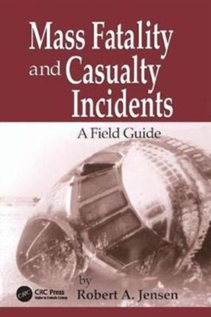 Mass Fatality and Casualty Incidents : A Field Guide