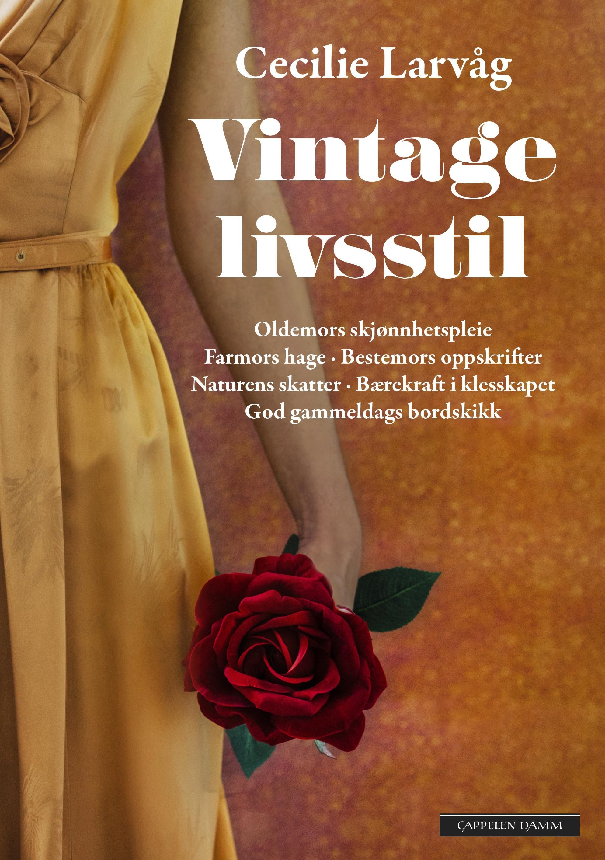 Vintage livsstil : oldemors skjønnhetspleie, farmors hage, bestemors oppskrifter, naturens skatter, bærekraft i klesskapet, god gammeldags bordskikk