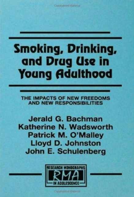 Smoking, Drinking, and Drug Use in Young Adulthood : The Impacts of New Freedoms and New Responsibilities