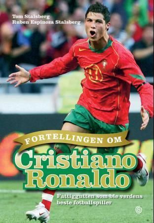 Fortellingen om Cristiano Ronaldo : fattiggutten som ble verdens beste fotballspiller