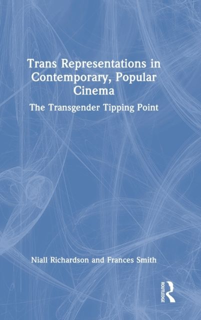 Trans Representations in Contemporary, Popular Cinema : The Transgender Tipping Point